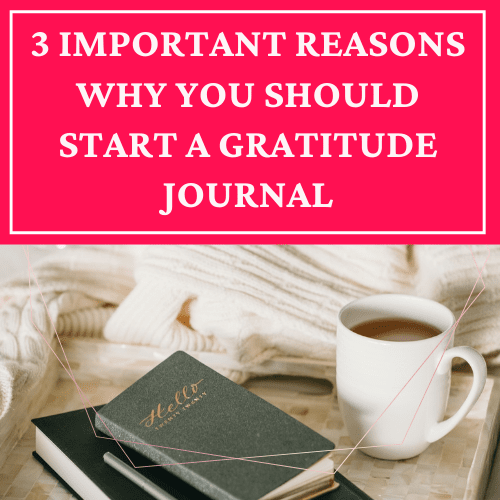 3 Important Reasons Why You Should Start a Gratitude Journal