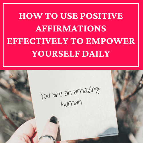 How To Use Positive Affirmations Effectively