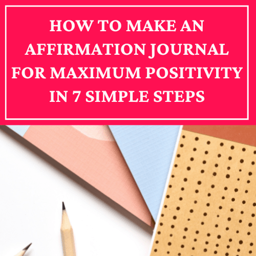 How To Make An Affirmation Journal For Maximum Positivity